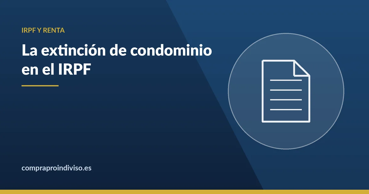 La extinción de condominio en el IRPF y la declaración de la renta